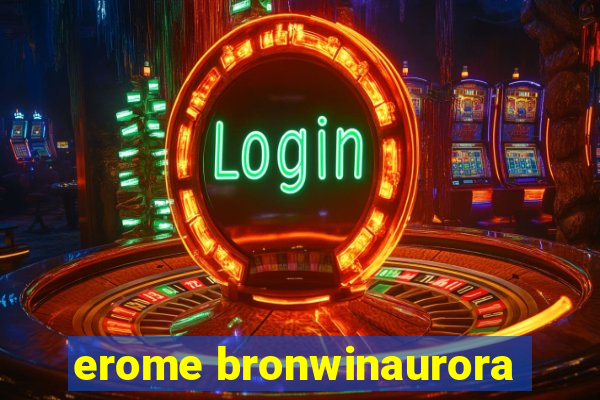 erome bronwinaurora